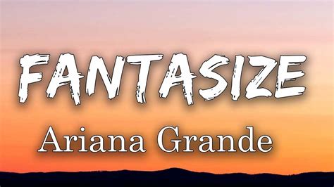 fantasize lyrics ariana grande|Ariana Grande